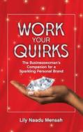 Work your Quirks: The Businesswoman's Companion for a Sparkling Personal Brand Work your Quirks: The Businesswoman's Companion for a Sparkling Personal Brand