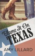 Blame It On Texas di Amie Louellen, Amy Lillard edito da LIGHTNING SOURCE INC