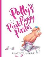 Polly's Pink Piggy Parlor di Lisa Vento Hainline edito da Lisa Hainline