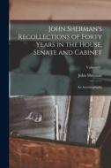 John Sherman's Recollections of Forty Years in the House, Senate and Cabinet: An Autobiography; Volume 01 di John Sherman edito da LEGARE STREET PR