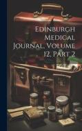 Edinburgh Medical Journal, Volume 12, part 2 di Anonymous edito da LEGARE STREET PR