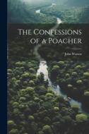 The Confessions of a Poacher di John Watson edito da LEGARE STREET PR