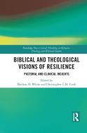 Biblical And Theological Visions Of Resilience edito da Taylor & Francis Ltd