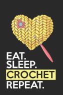 Eat Sleep Crochet Repeat: Funny Novelty Crochet Gift Notebook: Awesome Lined Journal for Crocheters: Cute Yellow Heart di Kelly Pencils edito da INDEPENDENTLY PUBLISHED