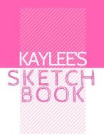 Kaylee's Sketchbook: Personalized Crayon Sketchbook with Name: 120 Pages di Pencils And Pens edito da INDEPENDENTLY PUBLISHED