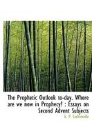 The Prophetic Outlook To-day. Where Are We Now In Prophecy? di E P Cachemaille edito da Bibliolife