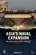 Asia's Naval Expansion di Geoffrey Till edito da Taylor & Francis Ltd