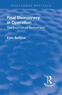 Revival: Real Democracy in Operation: The Example of Switzerland (1920) di Felix Bonjour edito da Taylor & Francis Ltd