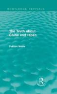 The Truth about China and Japan di Putnam Weale edito da Taylor & Francis Ltd