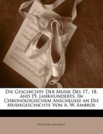 Die Geschichte Der Musik Des 17., 18, An di Wilhelm Langhans edito da Nabu Press