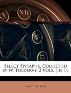 Select Epitaphs, Collected By W. Tolderv di Select Epitaphs edito da Nabu Press