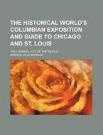 The Historical World's Columbian Exposit di Horace Hills Morgan edito da Rarebooksclub.com