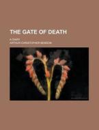 The Gate Of Death, A Diary di Arthur Christopher Benson edito da General Books Llc