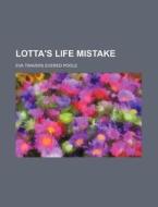 Lotta's Life Mistake di Eva Travers Evered Poole edito da General Books