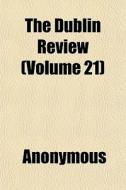 The Dublin Review Volume 21 di Anonymous edito da General Books
