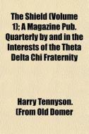 The Shield Volume 1 ; A Magazine Pub. Q di Harry Tennyson (from Old Domer edito da General Books
