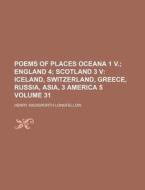 Poems Of Places Oceana 1 V. Volume 31 ; di Henry Wadsworth Longfellow edito da Rarebooksclub.com