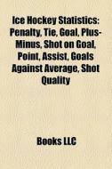 Ice Hockey Statistics: Penalty, Tie, Goa di Books Llc edito da Books LLC, Wiki Series