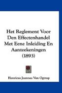 Het Reglement Voor Den Effectenhandel Met Eene Inleiding En Aanteekeningen (1893) di Henricus Joannes Van Ogtrop edito da Kessinger Publishing