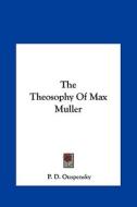 The Theosophy of Max Muller di P. D. Ouspensky edito da Kessinger Publishing