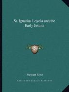 St. Ignatius Loyola and the Early Jesuits di Stewart Rose edito da Kessinger Publishing