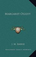 Margaret Ogilvy di James Matthew Barrie edito da Kessinger Publishing