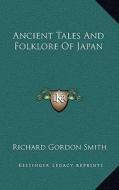 Ancient Tales and Folklore of Japan di Richard Gordon Smith edito da Kessinger Publishing