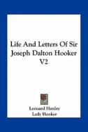 Life and Letters of Sir Joseph Dalton Hooker V2 di Leonard Huxley edito da Kessinger Publishing