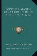 Annales Galantes de La Cour de Henri Second V1-2 (1749) di Marguerite De Lussan edito da Kessinger Publishing