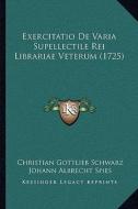 Exercitatio de Varia Supellectile Rei Librariae Veterum (1725) di Christian Gottlieb Schwarz edito da Kessinger Publishing