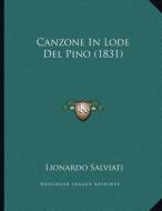 Canzone in Lode del Pino (1831) di Lionardo Salviati edito da Kessinger Publishing