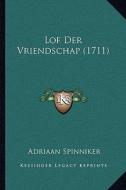 Lof Der Vriendschap (1711) di Adriaan Spinniker edito da Kessinger Publishing