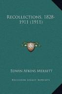 Recollections, 1828-1911 (1911) di Edwin Atkins Merritt edito da Kessinger Publishing