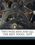 Two Wise Men And All The Rest Fools. 161 di George Chapman edito da Nabu Press