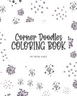 Corner Doodles Coloring Book for Teens and Young Adults (8x10 Coloring Book / Activity Book) di Sheba Blake edito da Sheba Blake Publishing