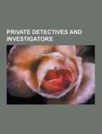 Private Detectives And Investigators di Source Wikipedia edito da University-press.org