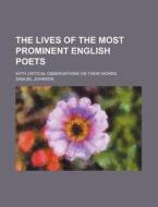 The Lives of the Most Prominent English Poets; With Critical Observations on Their Works di Samuel Johnson edito da Rarebooksclub.com