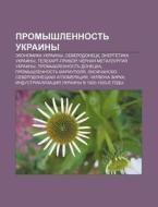 Promyshlennost' Ukrainy: Ekonomika Ukrai di Istochnik Wikipedia edito da Books LLC, Wiki Series