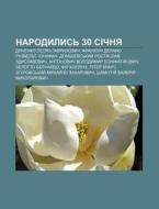 Narodylys' 30 Sichnya: Dyachenko Petro H di Dzherelo Wikipedia edito da Books LLC, Wiki Series