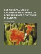 Les Genealogies Et Anciennes Descentes de Forestiers Et Comtes de Flandres di Pieter Balthasar edito da Rarebooksclub.com
