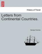 Letters from Continental Countries. VOL. I di George Downes edito da British Library, Historical Print Editions