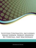 Scottish Contraltos, Including: Annie Lennox, Shirley Manson, Kt Tunstall, Amy Macdonald di Hephaestus Books edito da Hephaestus Books