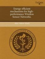 Energy Efficient Mechanisms For High-performance Wireless Sensor Networks. di Baha' Adnan Alsaify edito da Proquest, Umi Dissertation Publishing