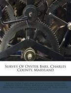 Survey of Oyster Bars, Charles County, Maryland edito da Nabu Press