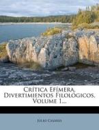 Critica Efimera, Divertimientos Filologicos, Volume 1... di Julio Casares edito da Nabu Press