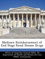 Medicare Reimbursement Of End Stage Renal Disease Drugs di June Gibbs Brown edito da Bibliogov