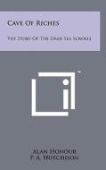 Cave of Riches: The Story of the Dead Sea Scrolls di Alan Honour edito da Literary Licensing, LLC