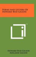 Poems and Letters of Howard Bud Gilson di Howard Bud Gilson edito da Literary Licensing, LLC