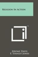Religion in Action di Jerome Davis edito da Literary Licensing, LLC