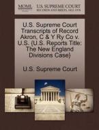 U.s. Supreme Court Transcripts Of Record Akron, C & Y Ry Co V. U.s. {u.s. Reports Title edito da Gale, U.s. Supreme Court Records